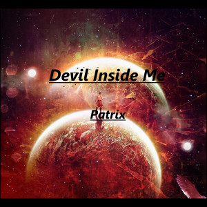 Dengarkan lagu Devil Inside Me nyanyian Patrix dengan lirik