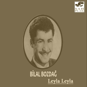 收聽Bilal Bozdağ的Leyla Leyla歌詞歌曲