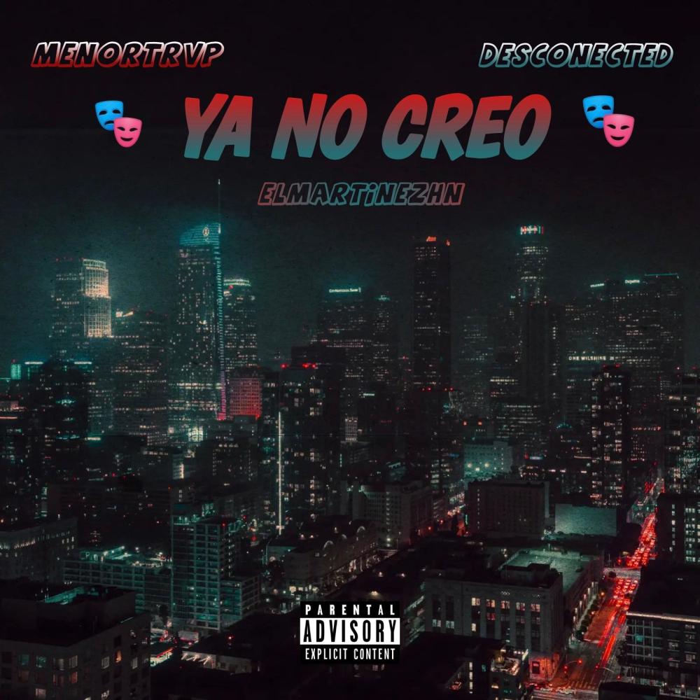 YA NO CREO (feat. Desconected & MenorTrvp) (Explicit)
