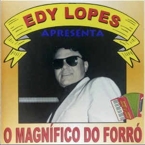 Edy Lopes Apresenta O Magnífico Do Forró