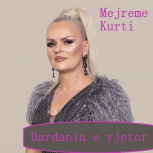 收聽Mejreme Kurti的Dardania e vjeter歌詞歌曲