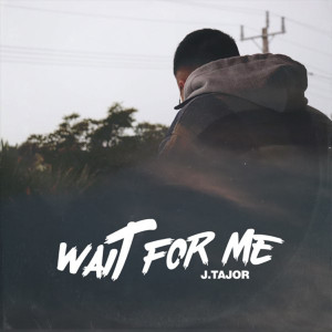 ดาวน์โหลดและฟังเพลง Wait For Me (Explicit) พร้อมเนื้อเพลงจาก J.Tajor