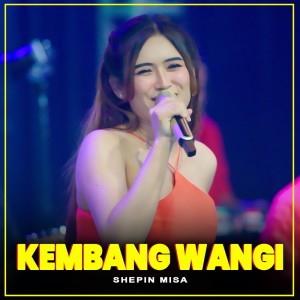 ดาวน์โหลดและฟังเพลง Kembang Wangi (Live) พร้อมเนื้อเพลงจาก Shepin MIsa