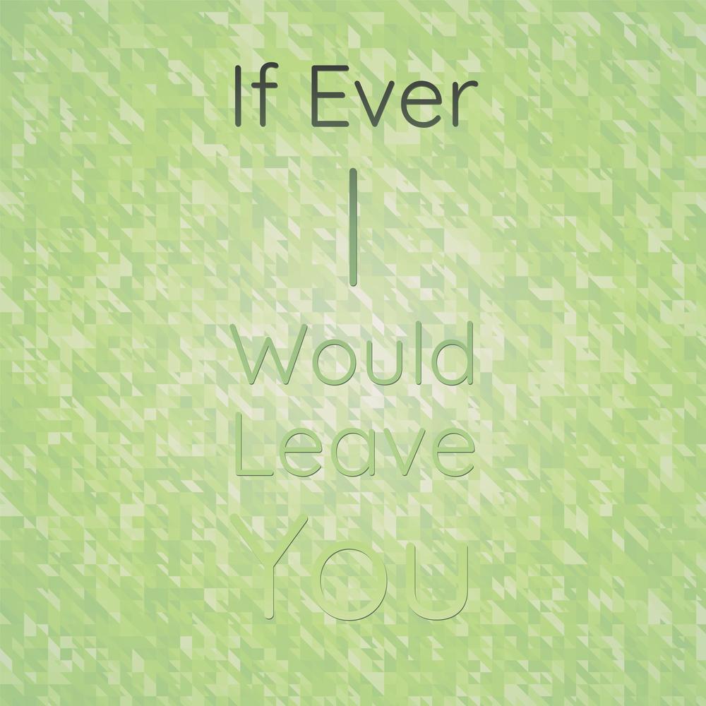 If Ever I Would Leave You