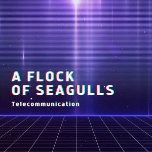 อัลบัม Telecommunication ศิลปิน A Flock Of Seagulls