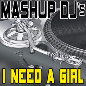 ดาวน์โหลดและฟังเพลง I Need A Girl (Original Radio Mix) [Re-Mix Tool] (Re-Mix Tool) พร้อมเนื้อเพลงจาก Mashup DJ's