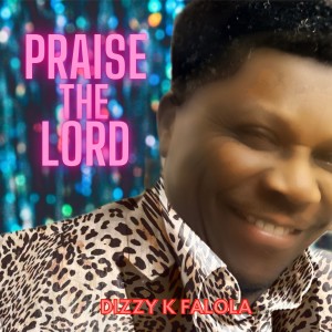 ดาวน์โหลดและฟังเพลง Praise the Lord พร้อมเนื้อเพลงจาก Dizzy K Falola