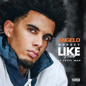 收聽Angelo Dorsey的Like That (feat. Fetty Wap) (Explicit)歌詞歌曲