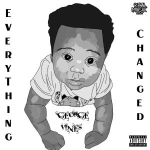 ดาวน์โหลดและฟังเพลง Everything Changed (Explicit) พร้อมเนื้อเพลงจาก George Vines