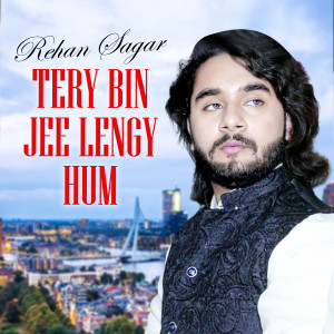 收聽Rehan Sagar的Tery Bin Jee Lengy Hum歌詞歌曲