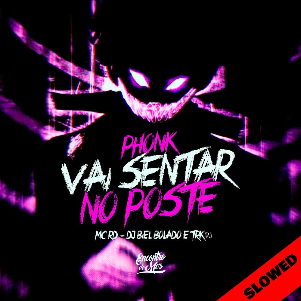 Phonk Vai Sentar no Poste (feat. Mc Rd & DJ Biel Bolado|Slowed|Explicit)
