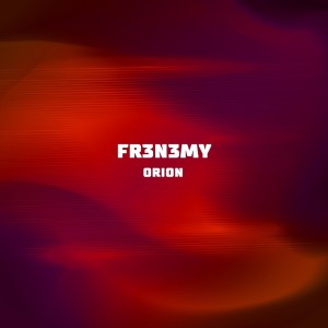 收聽Fr3n3my的Orion (Original Mix)歌詞歌曲