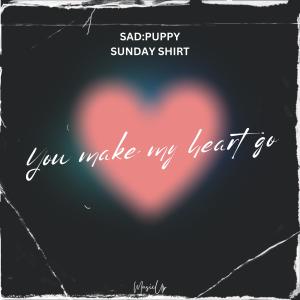 อัลบัม You Make My Heart Go ศิลปิน Sad Puppy