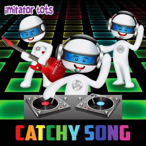 收聽Imitator Tots的Catchy Song歌詞歌曲