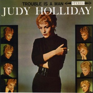 Judy Holliday的專輯Trouble Is A Man