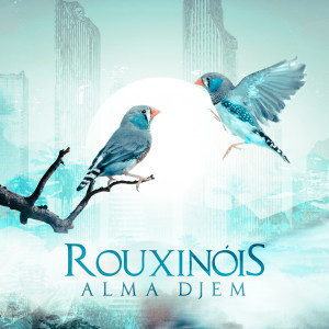 Listen to Rouxinóis song with lyrics from Alma Djem