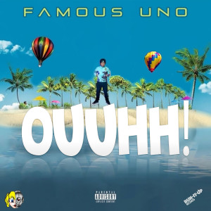 Listen to Ouuhh! (Explicit) song with lyrics from Famous Uno