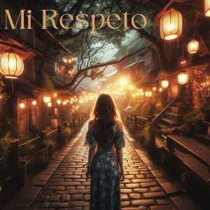 Listen to Mi Respeto (Explicit) song with lyrics from AlicantoEbano