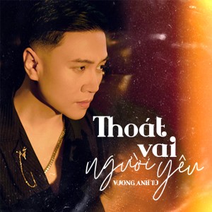 ดาวน์โหลดและฟังเพลง Thoát Vai Người Yêu พร้อมเนื้อเพลงจาก Vuong Anh Tu