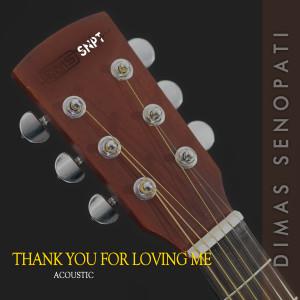 Dimas Senopati的專輯Thank You For Loving Me (Acoustic)