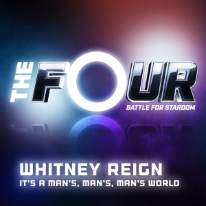 收聽Whitney Reign的It’s a Man’s, Man’s, Man’s World (The Four Performance)歌詞歌曲