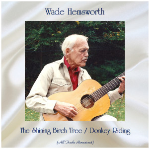 Album The Shining Birch Tree / Donkey Riding (Remastered 2020) from Wade Hemsworth