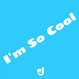 Listen to I'm So Cool song with lyrics from EJ