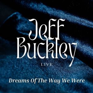 อัลบัม Jeff Buckley Live: Dreams Of The Way We Were ศิลปิน Jeff Buckley