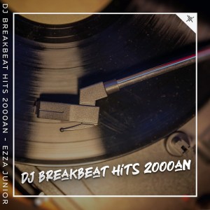 Ezza Junior的專輯Dj Breakbeat Hits 2000an (Explicit)