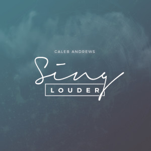 Listen to Sing Louder song with lyrics from Caleb Andrews