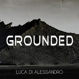 ดาวน์โหลดและฟังเพลง Grounded พร้อมเนื้อเพลงจาก Luca Di Alessandro