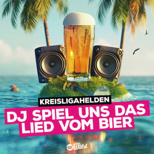 Kreisligahelden的專輯DJ Spiel uns das Lied vom Bier