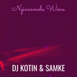 Listen to Ngincamela Wena song with lyrics from DJ Kotin