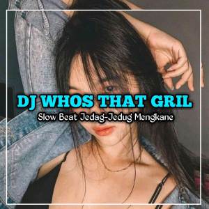 Dengarkan lagu Dj whos that girl - whos that girl (Explicit) nyanyian DJ ENAK RMX dengan lirik