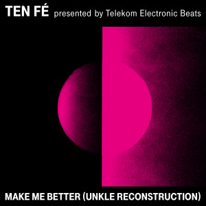 收听Ten Fé的Make Me Better (UNKLE Reconstruction)歌词歌曲