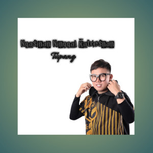 收听Tupang的Ngasinan Ninggal Katresnan歌词歌曲