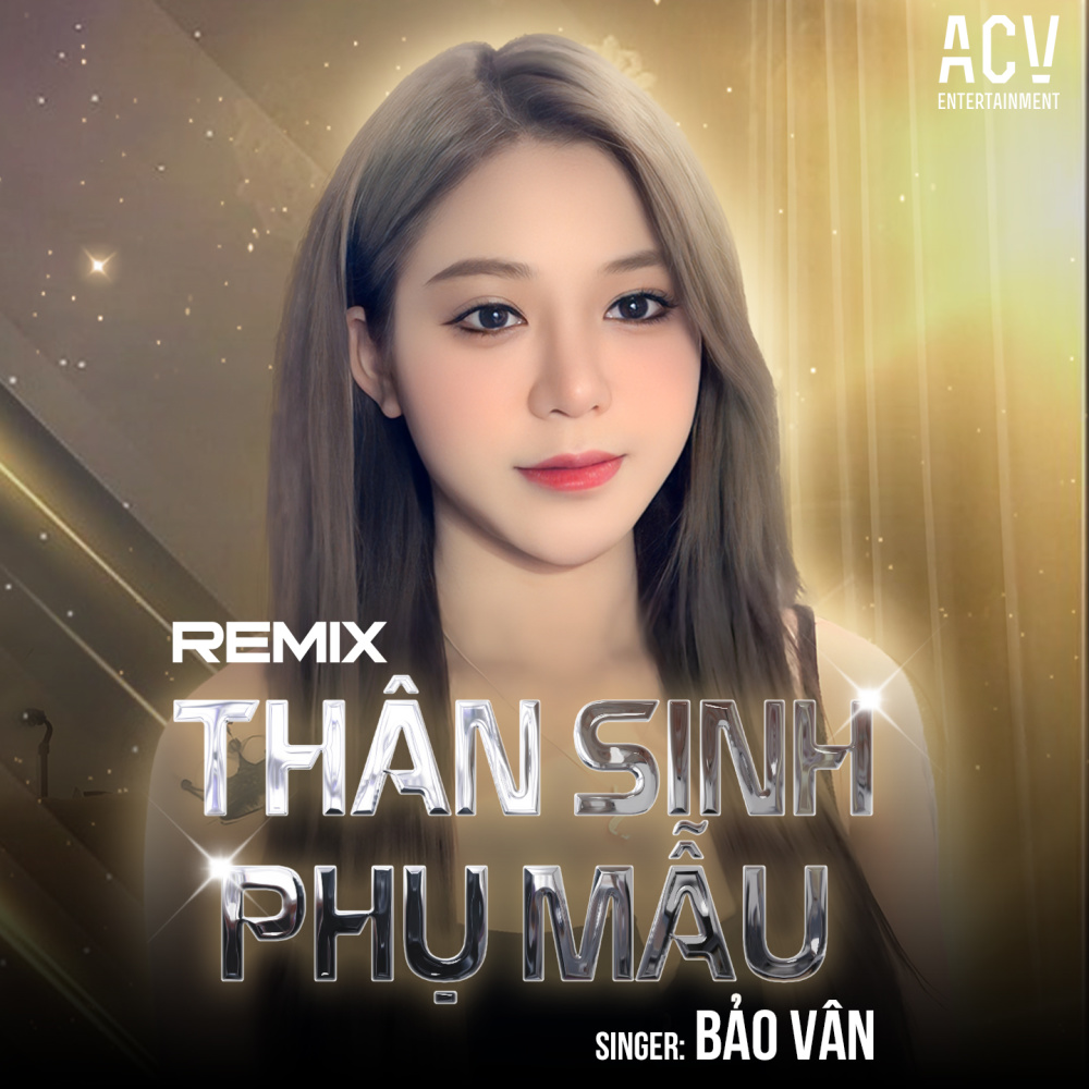 Thân Sinh Phụ Mẫu (Acv Remix)