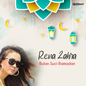 收听Rena Zahra的Bulan Suci Ramadhan歌词歌曲