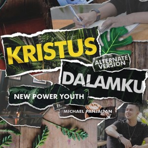 Listen to Kristus Dalamku (Alternate Version) song with lyrics from New Power Youth