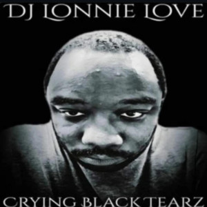 Album Crying Black Tearz from DJ Lonnie Love