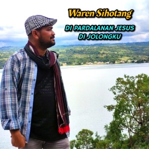 Dengarkan Di pardalanan Jesus di jolongku lagu dari Waren Sihotang dengan lirik