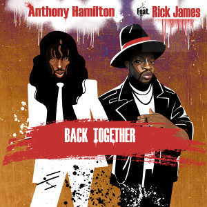 Anthony Hamilton的專輯Back Together (feat. Rick James)