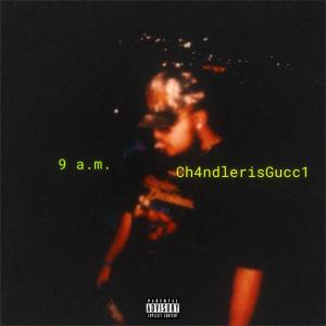 Listen to 9 a.m. (Explicit) song with lyrics from Ch4ndlerisgucc1