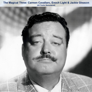 Album The Magical Three: Carmen Cavallaro, Enoch Light & Jackie Gleason (All Tracks Remastered) from Enoch Light