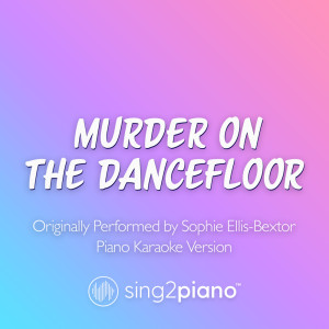 收聽Sing2Piano的Murder On The Dancefloor (Originally Performed by Sophie Ellis-Bextor) (Piano Karaoke Version)歌詞歌曲