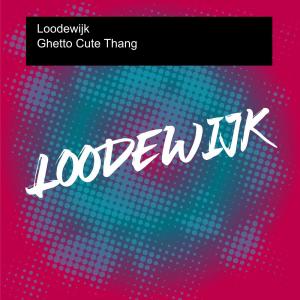 收聽Loodewijk的Ghetto Cute Thang歌詞歌曲