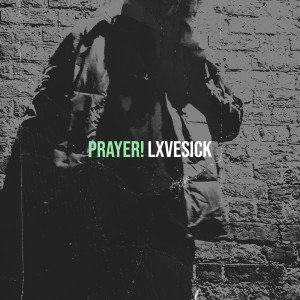 Listen to Prayer! (Explicit) song with lyrics from LXVESICK