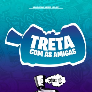收聽Dj Guilherme Borges的Treta Com As Amigas (Explicit)歌詞歌曲