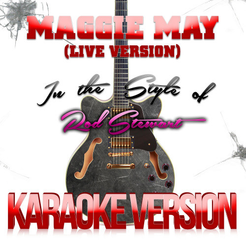 Maggie May (Live Version) [In the Style of Rod Stewart] [Karaoke Version] (Karaoke Version)