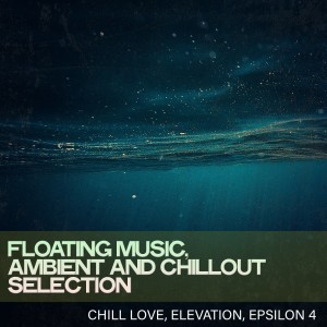 อัลบัม Floating Music, Ambient and Chillout Selection ศิลปิน Epsilon 4